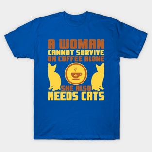 "A Woman Cannot Survive On Coffee Alone, She Also Needs Cats" T-Shirt